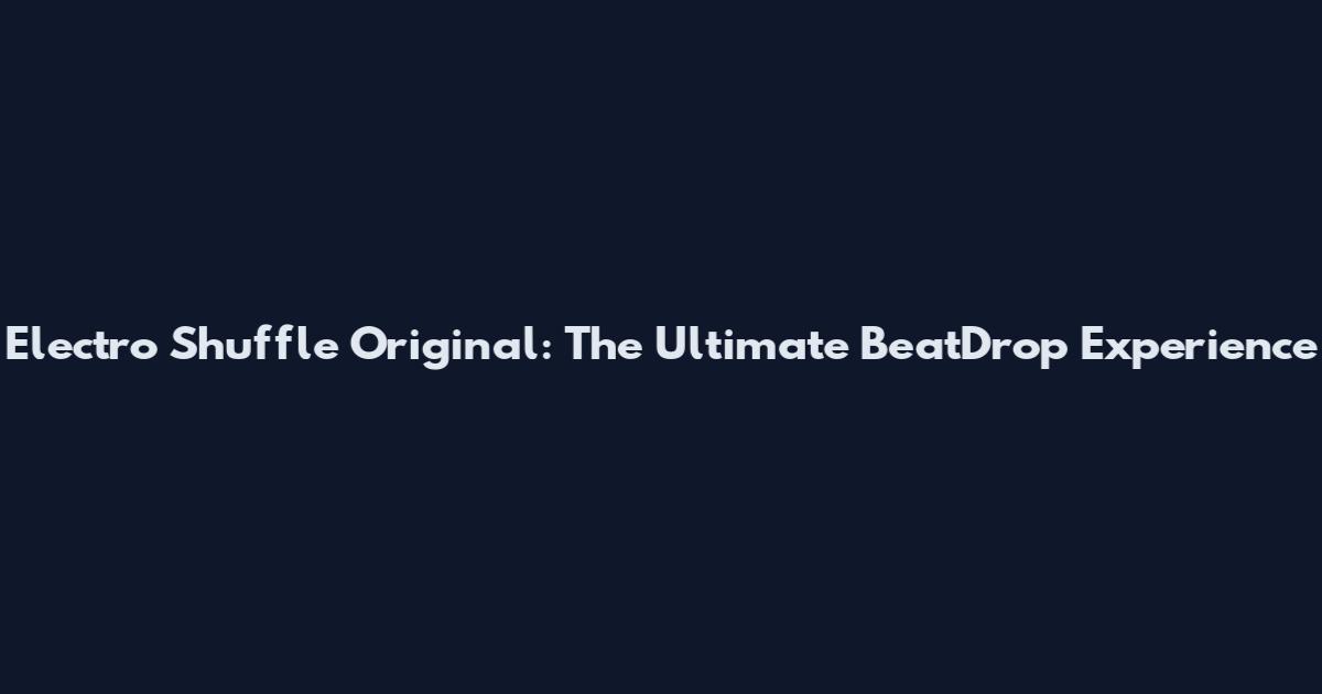 Electro Shuffle Original: The Ultimate BeatDrop Experience