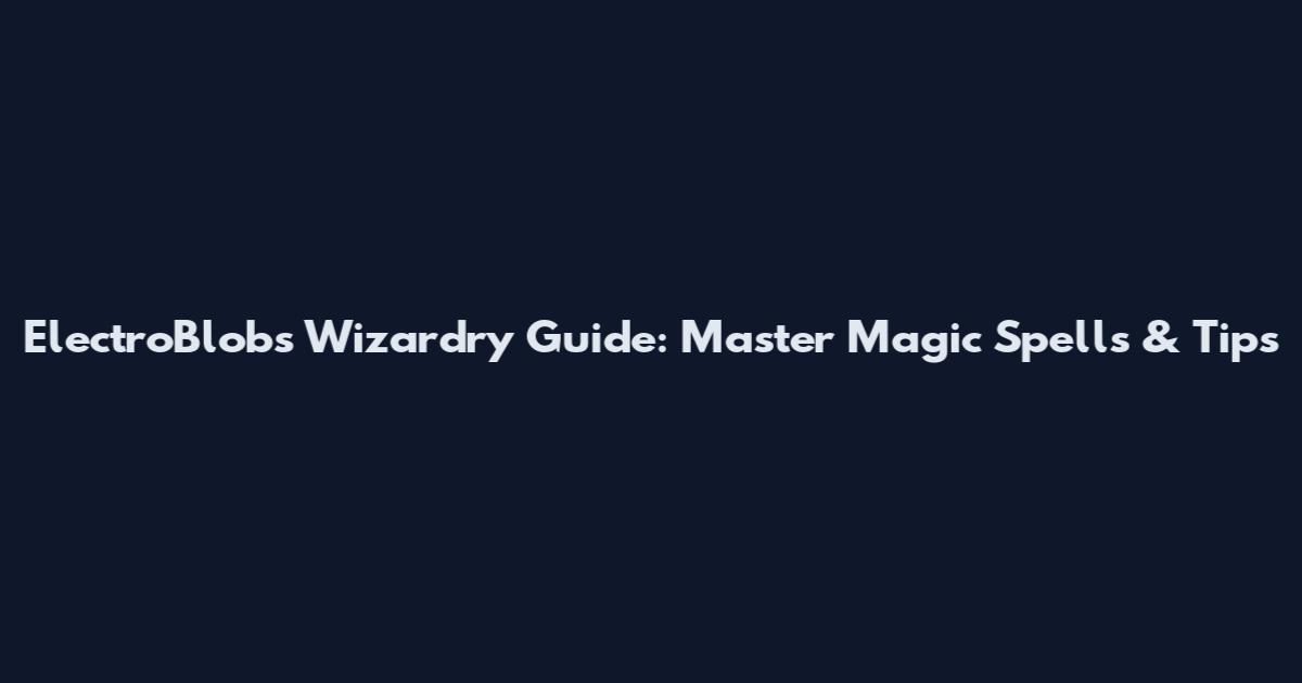 ElectroBlob's Wizardry Guide: Master Magic Spells & Tips