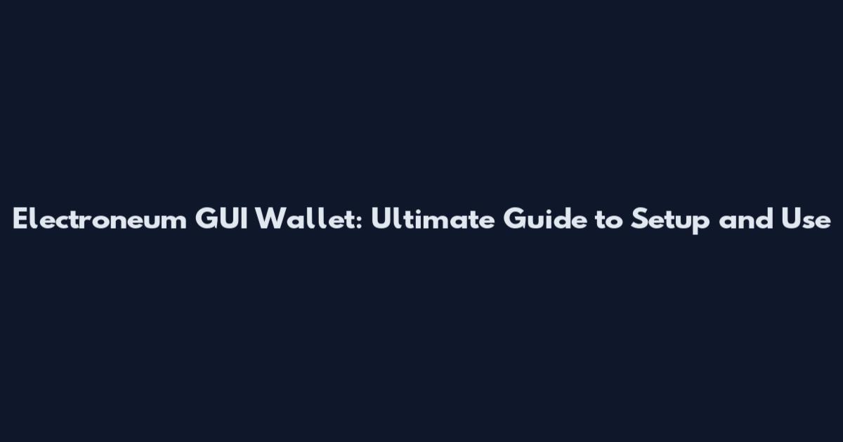 Electroneum GUI Wallet: Ultimate Guide to Setup and Use