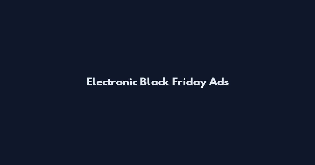 Electronic Black Friday Ads
