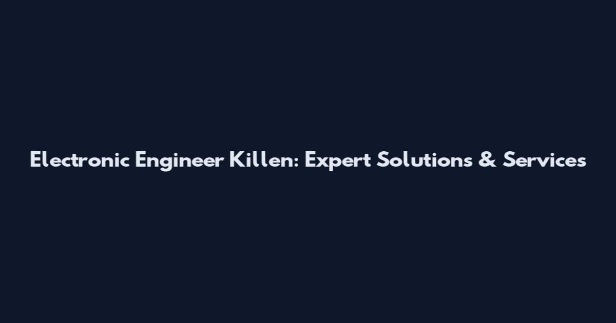 Electronic Engineer Killen: Expert Solutions & Services