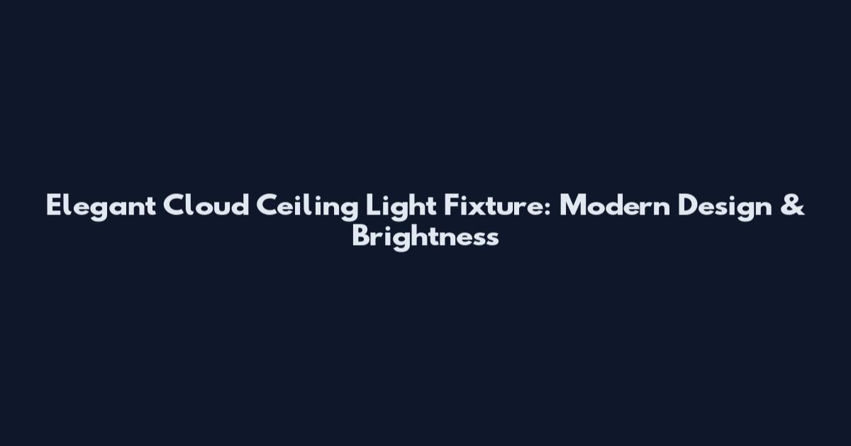 Elegant Cloud Ceiling Light Fixture: Modern Design & Brightness
