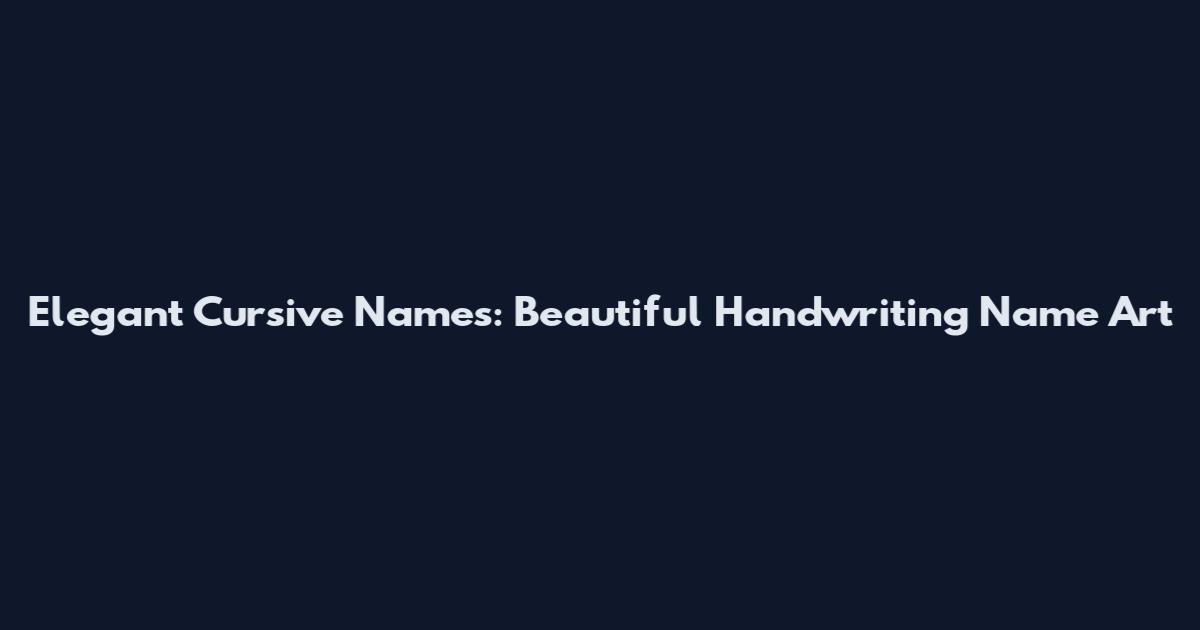 Elegant Cursive Names: Beautiful Handwriting Name Art