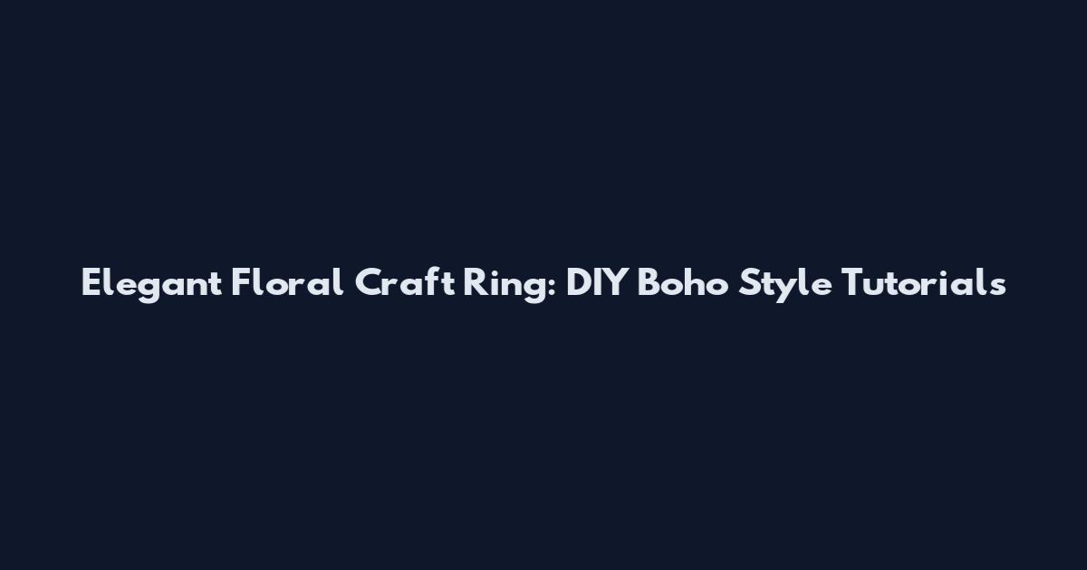 Elegant Floral Craft Ring: DIY Boho Style Tutorials
