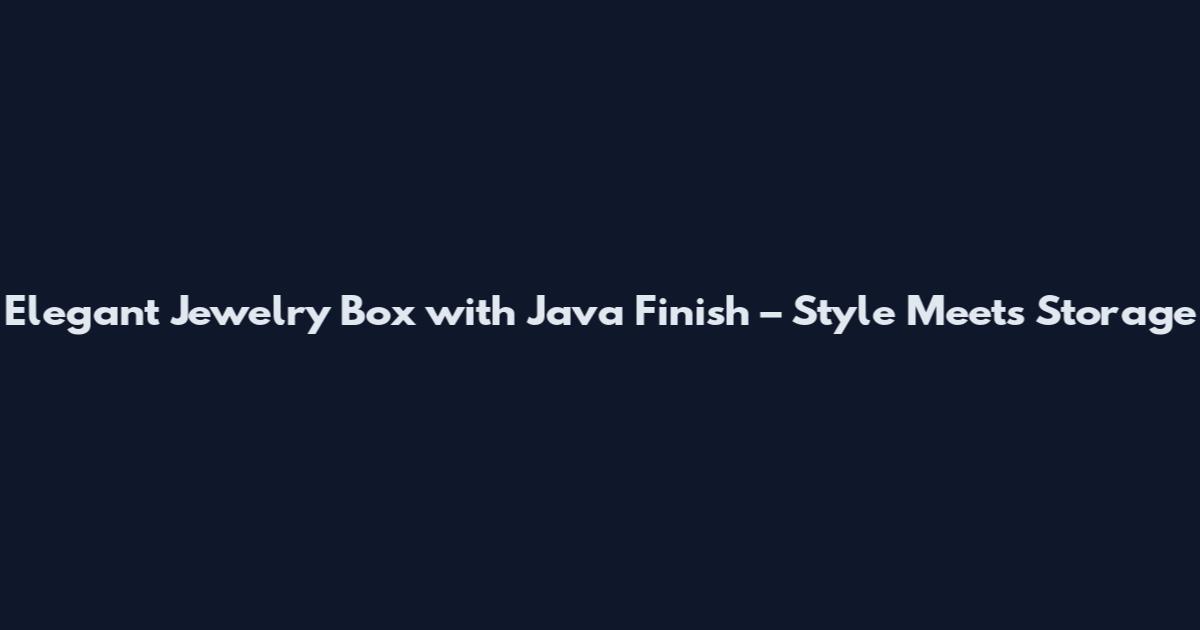 Elegant Jewelry Box with Java Finish – Style Meets Storage