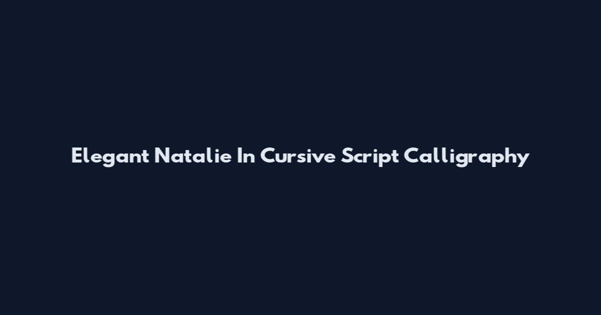 Elegant Natalie In Cursive Script Calligraphy