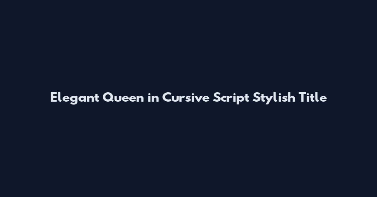 Elegant Queen in Cursive Script Stylish Title