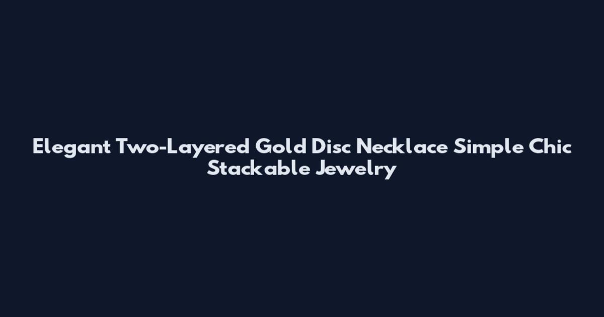 Elegant Two-Layered Gold Disc Necklace Simple Chic Stackable Jewelry