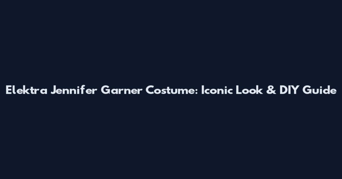 Elektra Jennifer Garner Costume: Iconic Look & DIY Guide