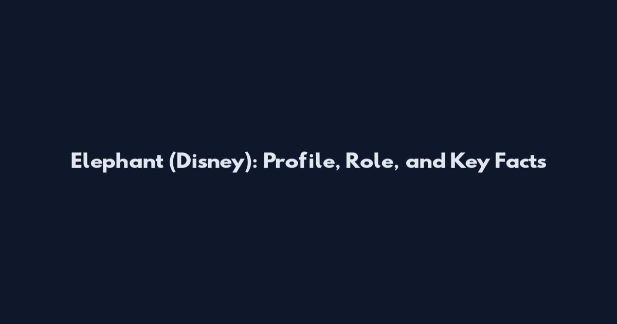 Elephant (Disney): Profile, Role, and Key Facts