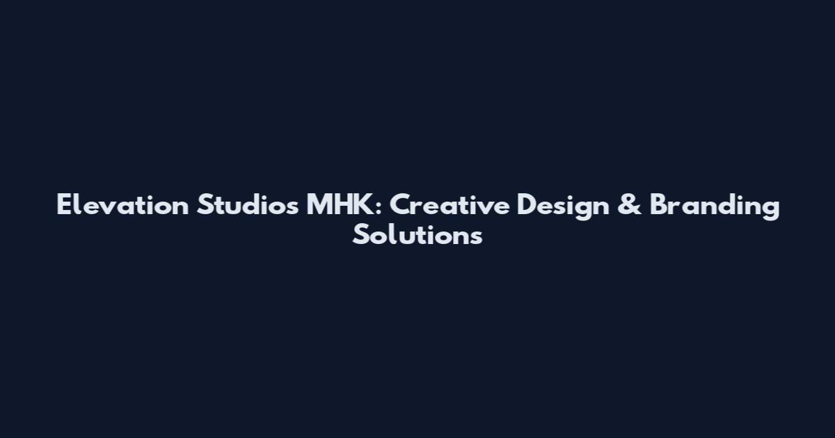 Elevation Studios MHK: Creative Design & Branding Solutions