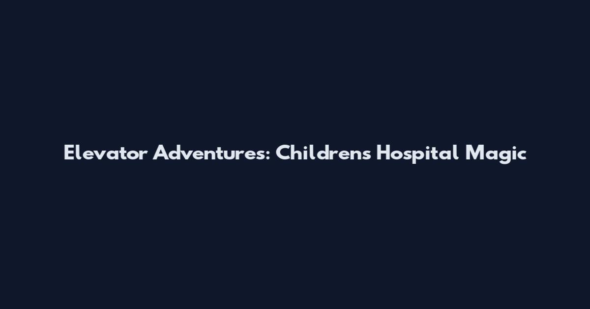 Elevator Adventures: Children's Hospital Magic