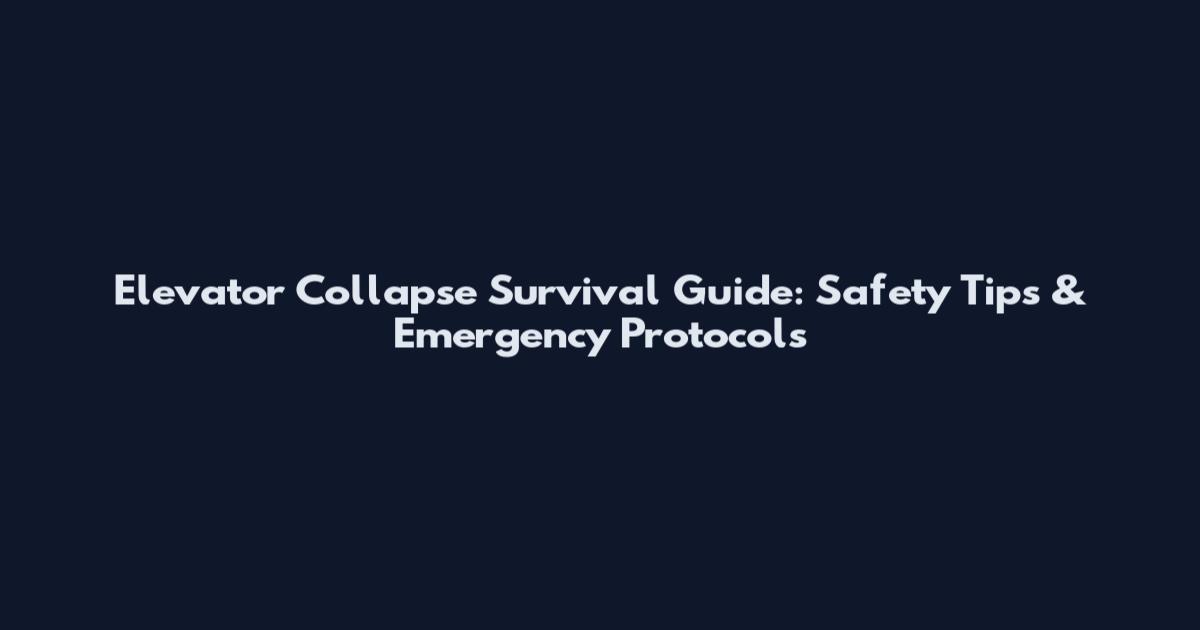 Elevator Collapse Survival Guide: Safety Tips & Emergency Protocols
