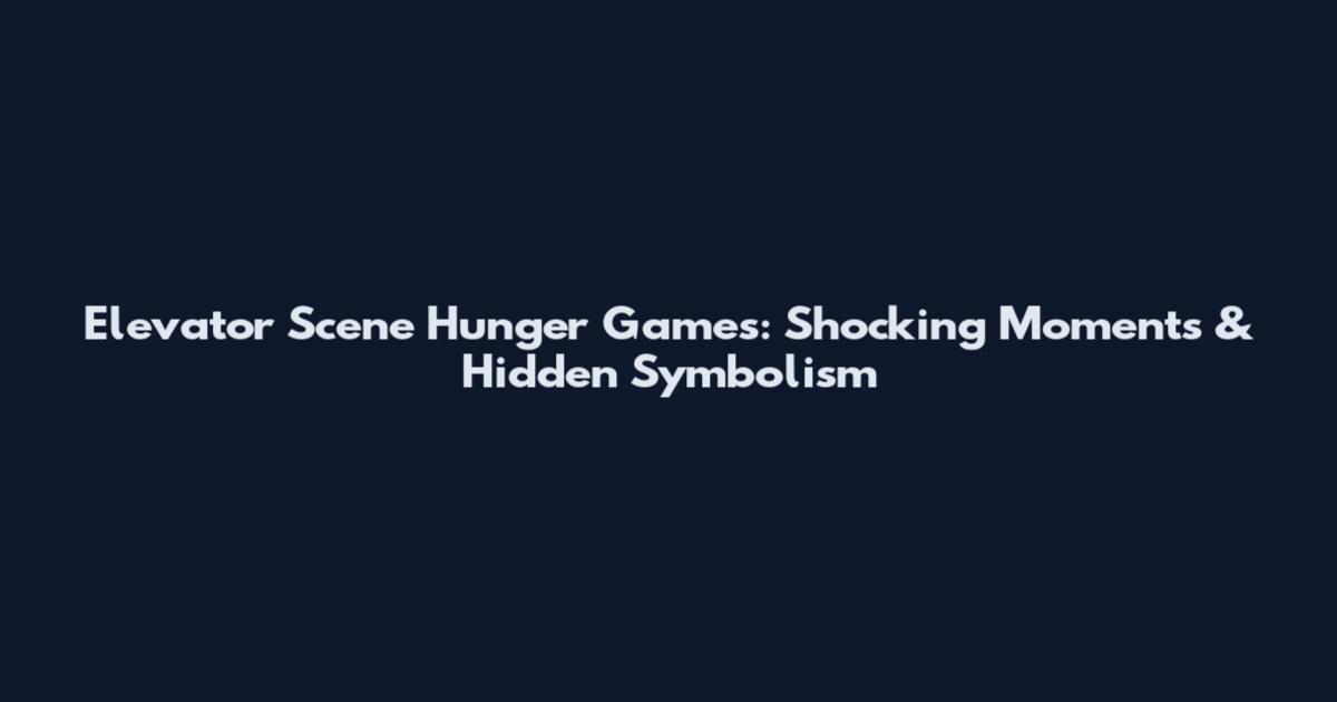 Elevator Scene Hunger Games: Shocking Moments & Hidden Symbolism
