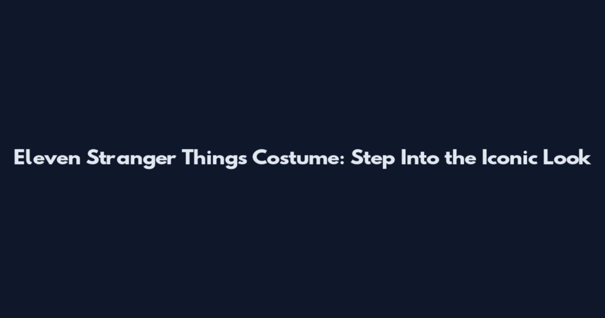 Eleven Stranger Things Costume: Step Into the Iconic Look