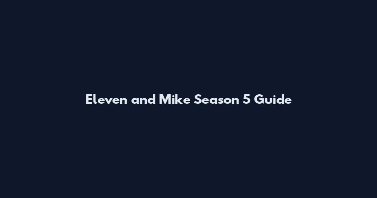 Eleven and Mike Season 5 Guide