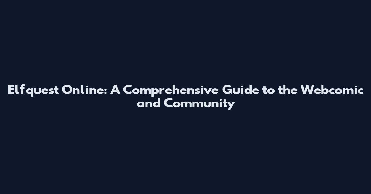 Elfquest Online: A Comprehensive Guide to the Webcomic and Community
