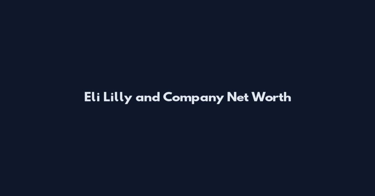 Eli Lilly and Company Net Worth