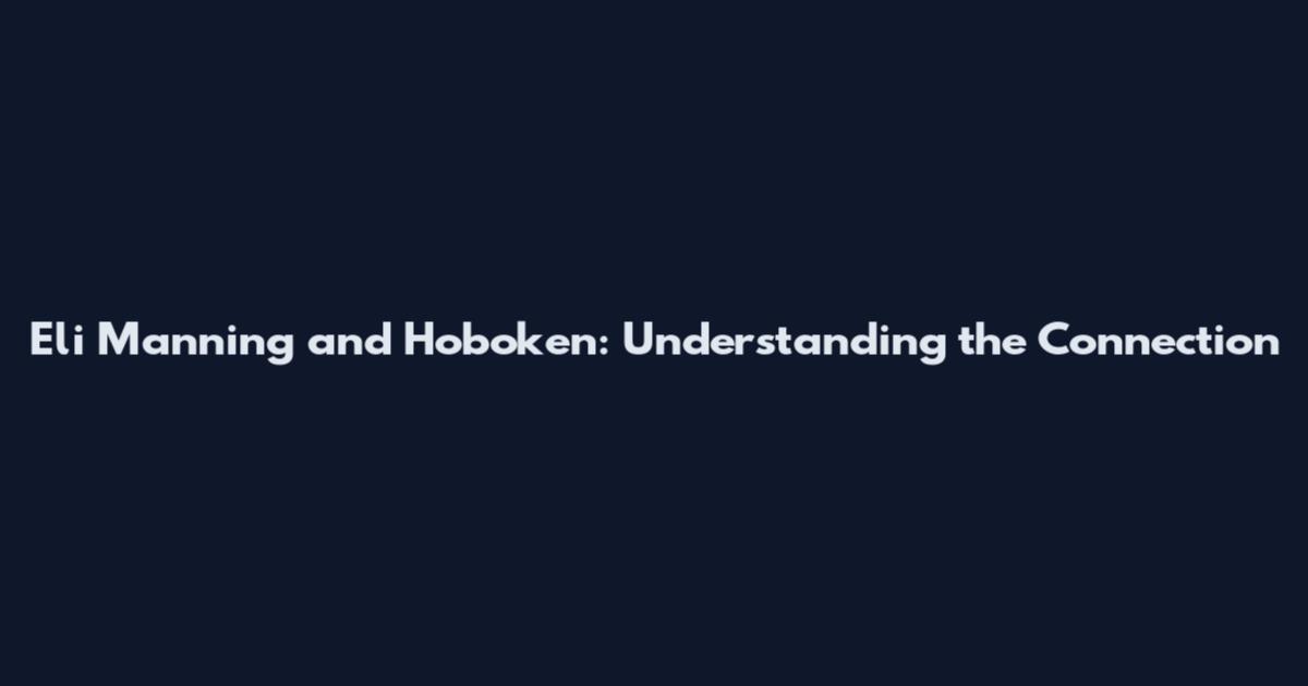 Eli Manning and Hoboken: Understanding the Connection