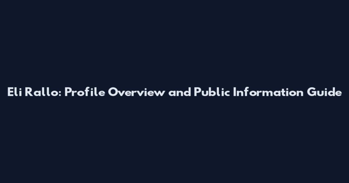Eli Rallo: Profile Overview and Public Information Guide