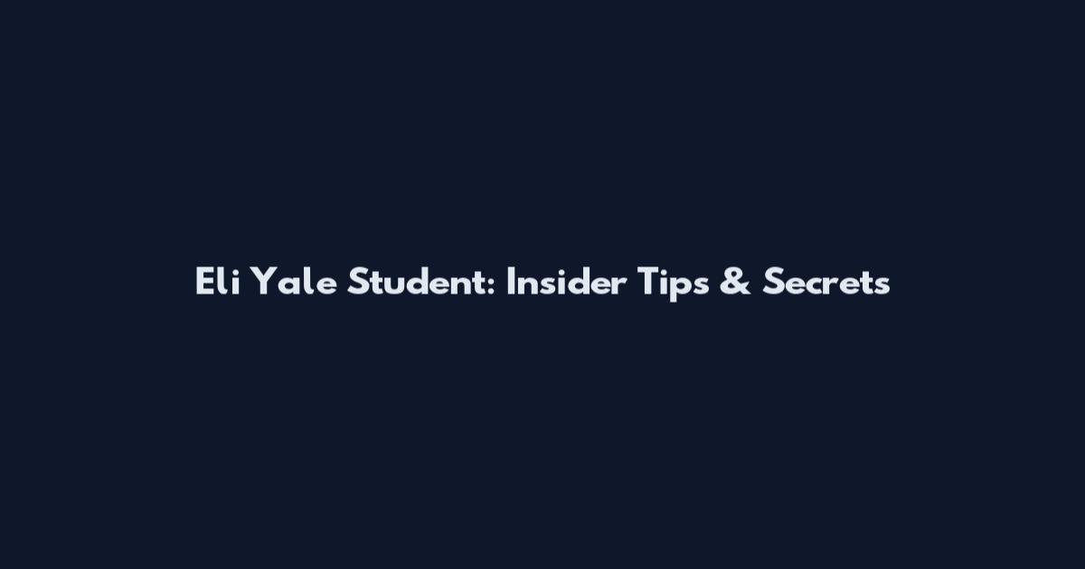 Eli Yale Student: Insider Tips & Secrets