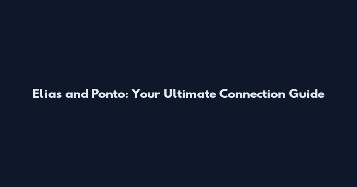 Elias and Ponto: Your Ultimate Connection Guide