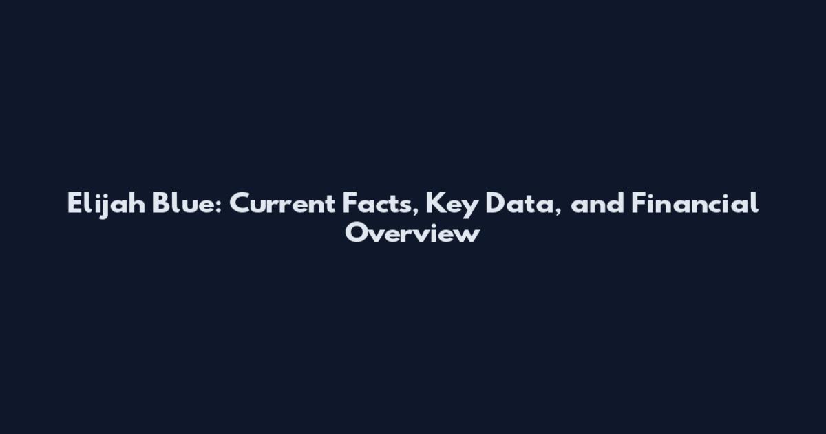 Elijah Blue: Current Facts, Key Data, and Financial Overview