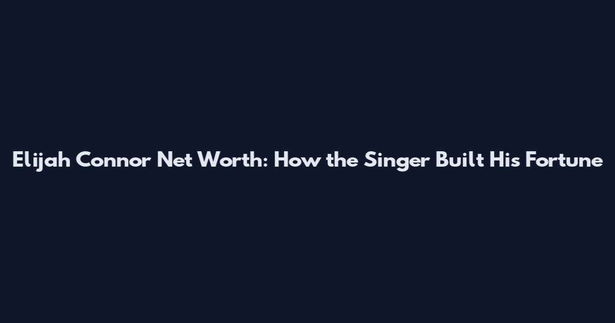 Elijah Connor Net Worth: How the Singer Built His Fortune