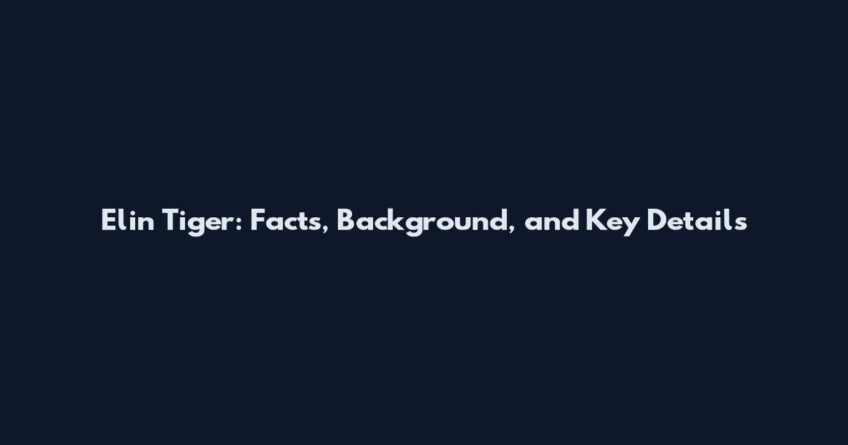 Elin Tiger: Facts, Background, and Key Details