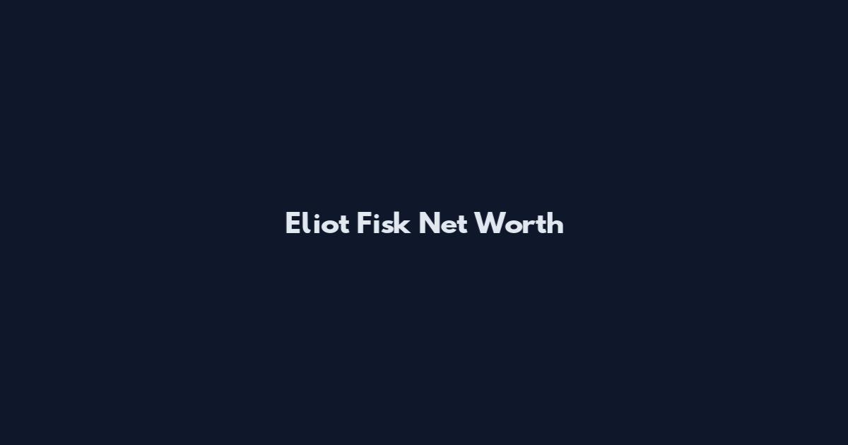 Eliot Fisk Net Worth