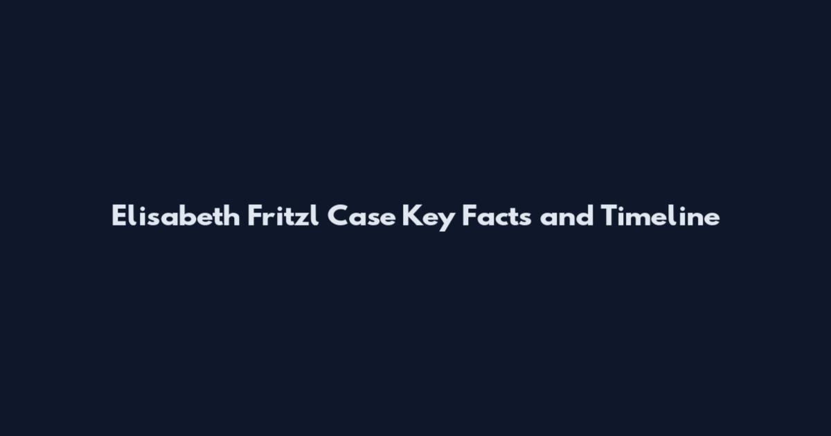 Elisabeth Fritzl Case Key Facts and Timeline