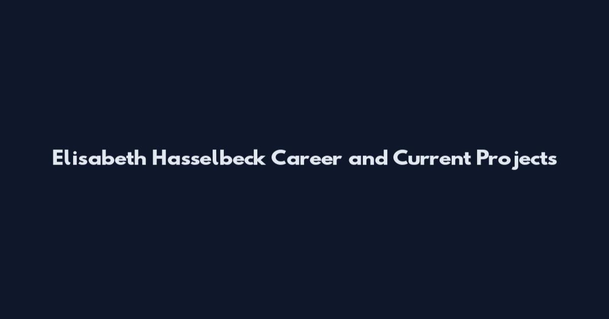 Elisabeth Hasselbeck Career and Current Projects