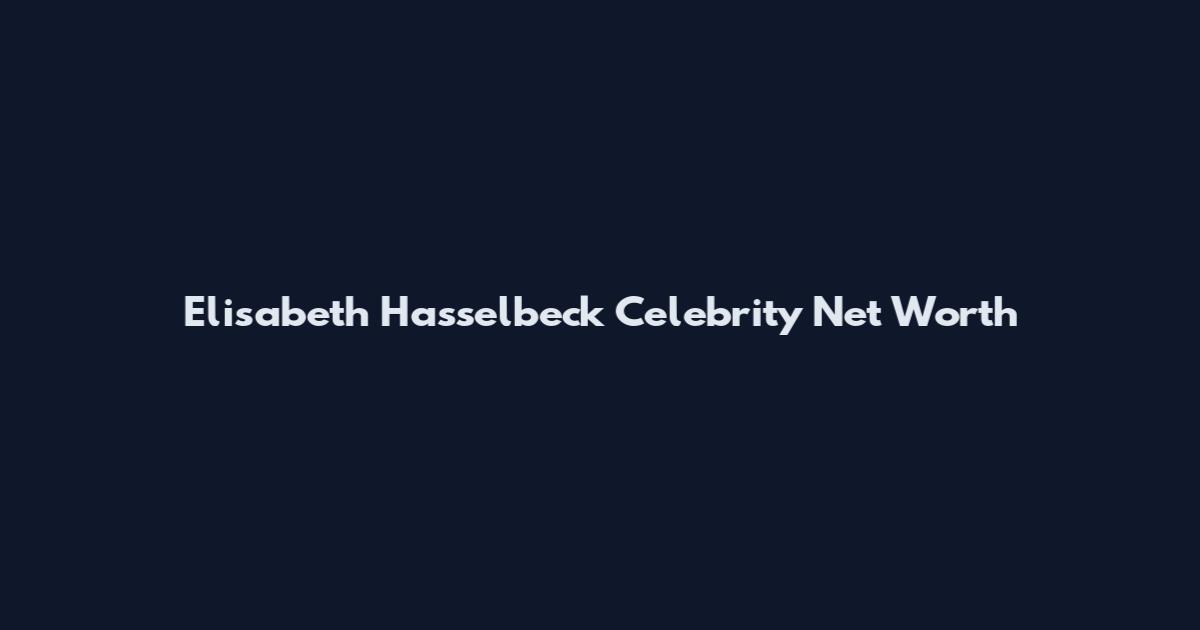 Elisabeth Hasselbeck Celebrity Net Worth