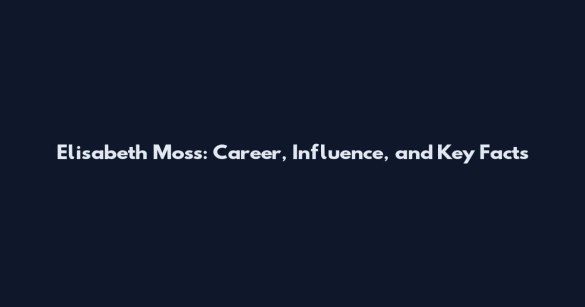 Elisabeth Moss: Career, Influence, and Key Facts