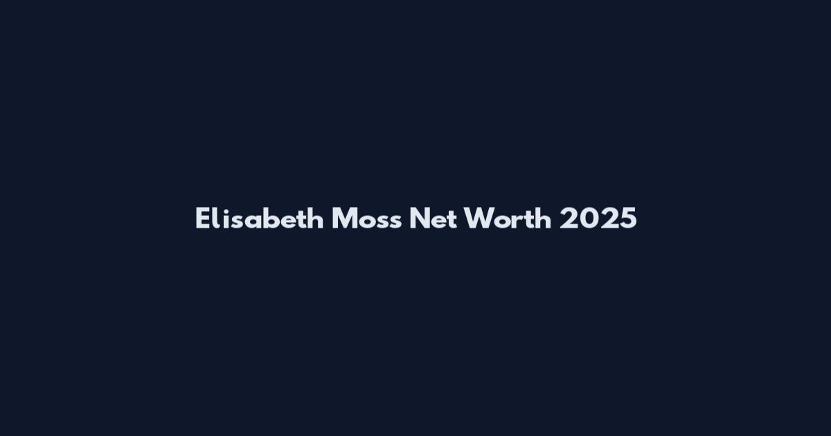 Elisabeth Moss Net Worth 2025