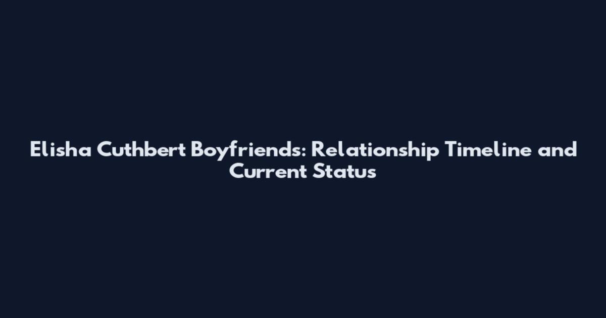 Elisha Cuthbert Boyfriends: Relationship Timeline and Current Status