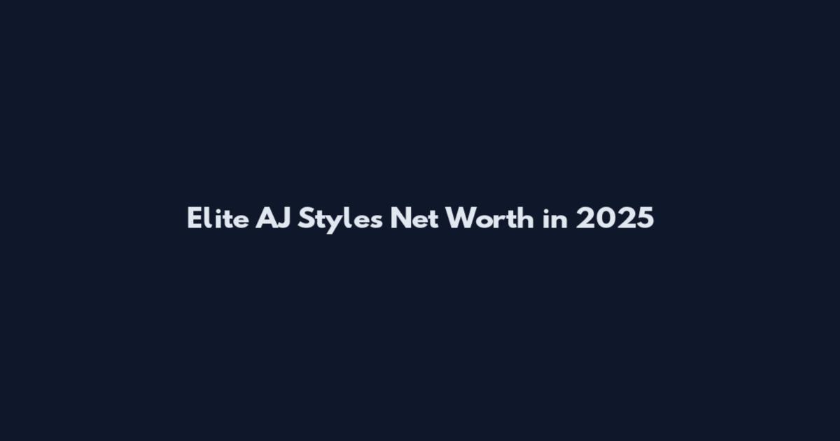 Elite AJ Styles Net Worth in 2025