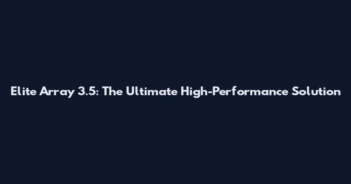 Elite Array 3.5: The Ultimate High-Performance Solution