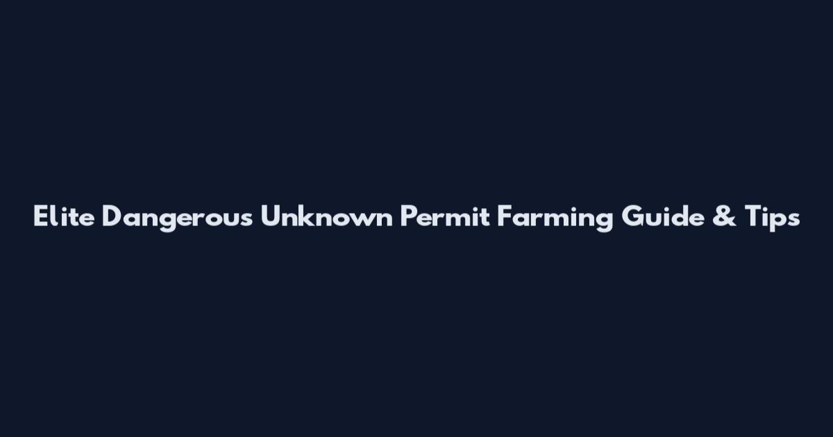 Elite Dangerous Unknown Permit Farming Guide & Tips