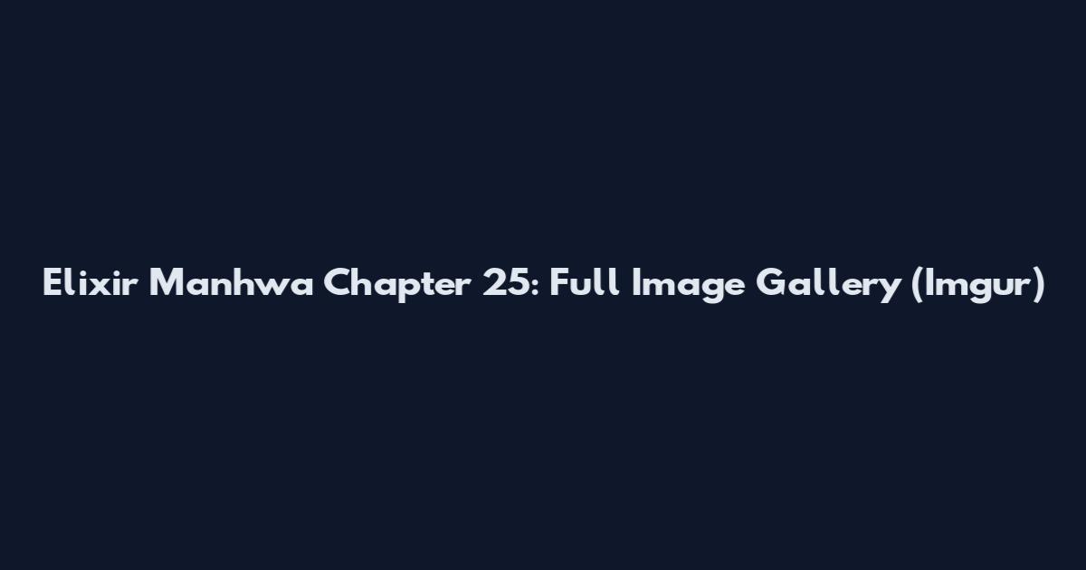 Elixir Manhwa Chapter 25: Full Image Gallery (Imgur)