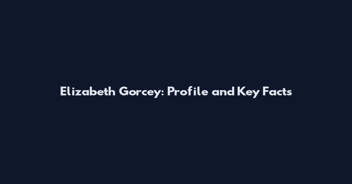 Elizabeth Gorcey: Profile and Key Facts