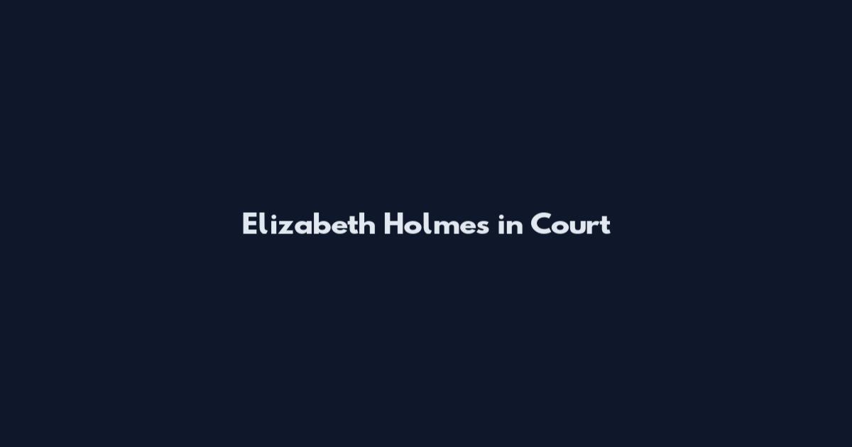 Elizabeth Holmes in Court