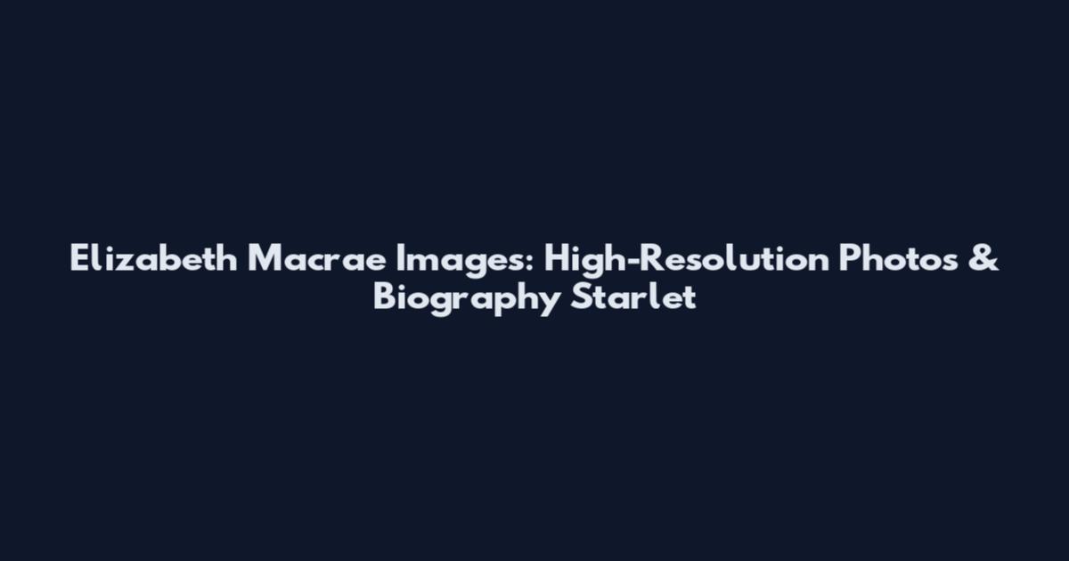 Elizabeth Macrae Images: High-Resolution Photos & Biography Starlet
