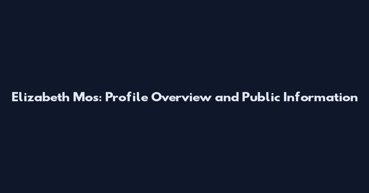 Elizabeth Mos: Profile Overview and Public Information