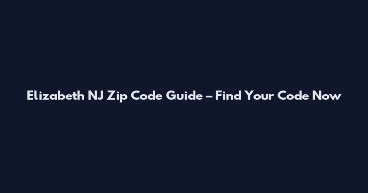 Elizabeth NJ Zip Code Guide – Find Your Code Now