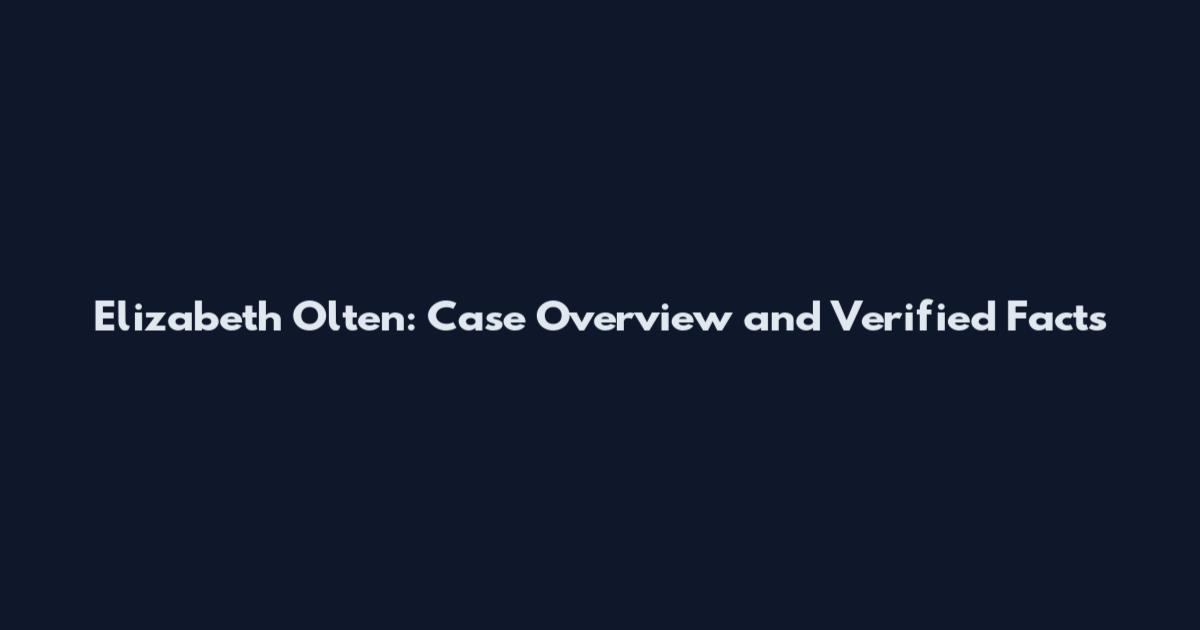 Elizabeth Olten: Case Overview and Verified Facts