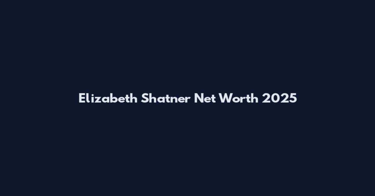 Elizabeth Shatner Net Worth 2025