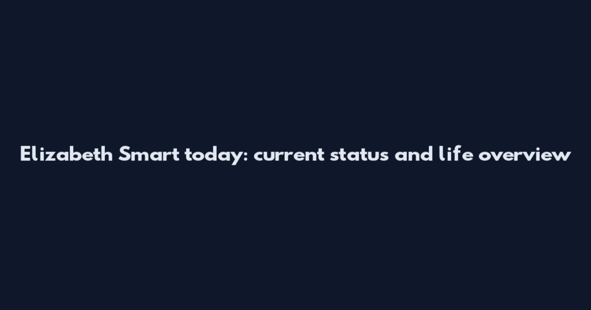 Elizabeth Smart today: current status and life overview