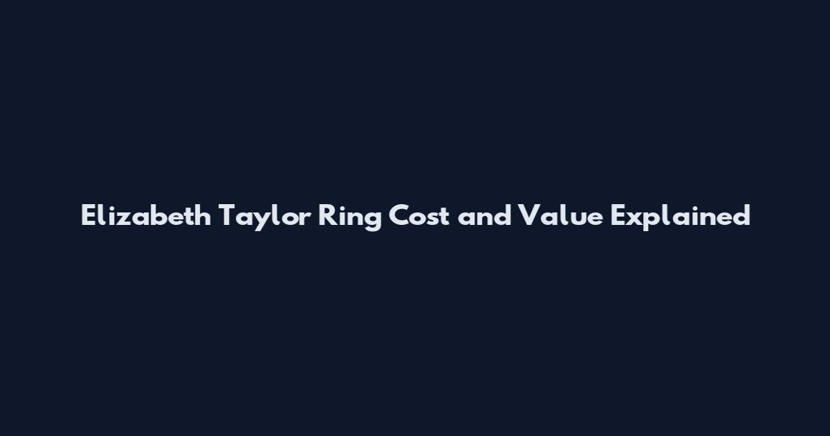 Elizabeth Taylor Ring Cost and Value Explained