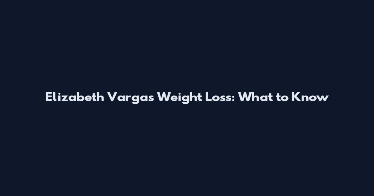 Elizabeth Vargas Weight Loss: What to Know